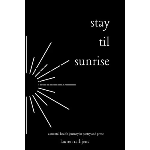 Stay Til Sunrise: A Mental Health Journey Through Poetry and Prose - Paperback