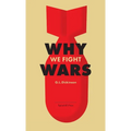 Why We Fight Wars: Causes of International War & War: Its Nature, Cause and Cure - Paperback