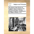 The Liturgy of the Church of England, Reduc'd Nearer to the Primitive Standard. Humbly Propos'd to Publick Consideration. by William Whiston, M.A. - Paperback