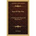 Eyes Of The War: A Photographic Report Of World War II - Hardcover