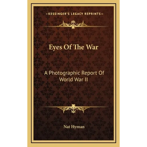 Eyes Of The War: A Photographic Report Of World War II - Hardcover