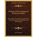 Dictionary Of The Language Of The Micmac Indians: Who Reside In Nova Scotia, New Brunswick, Prince Edward Island, Cape Breton And Newfoundland - Paperback