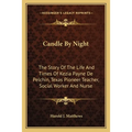 Candle By Night: The Story Of The Life And Times Of Kezia Payne De Pelchin, Texas Pioneer Teacher, Social Worker And Nurse - Paperback