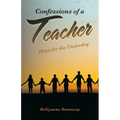 Confessions of a Teacher: Hope for the Underdog - Paperback