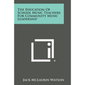 The Education Of School Music Teachers For Community Music Leadership - Paperback