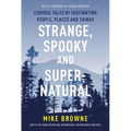 Strange, Spooky and Supernatural: Curious Tales of Fascinating People, Places and Things - Paperback