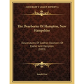 The Dearborns Of Hampton, New Hampshire: Descendants Of Godfrey Dearborn Of Exeter And Hampton (1893) - Paperback