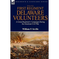History of the First Regiment, Delaware Volunteers: A Union Regiment's Campaigns During the American Civil War - Hardcover