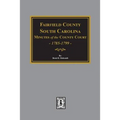 Fairfield County, South Carolina Minutes of the County Court, 1785-1789 - Paperback