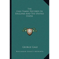 The Gale Family Records In England And The United States - Paperback