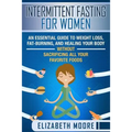 Intermittent Fasting for Women: An Essential Guide to Weight Loss, Fat-Burning, and Healing Your Body Without Sacrificing All Your Favorite Foods - Paperback