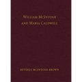 William McIntosh and Maria Caldwell McIntosh: The Life and Journey of William and Maria Caldwell McIntosh From Lanark, Ontario, Canada to Mount Pleasa - Hardcover