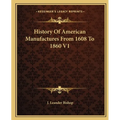 History Of American Manufactures From 1608 To 1860 V1 - Paperback