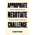 Appropriate, Negotiate, Challenge: Activist Imaginaries and the Politics of Digital Technologies - Hardcover