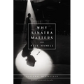 Why Sinatra Matters - Hardcover