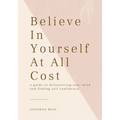 Believe In Yourself At All Cost: How To Escape The Prison of Your Own Mind - Paperback