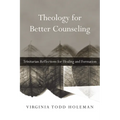 Theology for Better Counseling: Trinitarian Reflections for Healing and Formation - Paperback