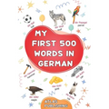 My first 500 words in German: An English-German bilingual visual dictionary with illustrated words on everyday themes - A picture book to learn German - Paperback