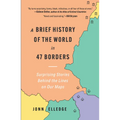 A Brief History of the World in 47 Borders: Surprising Stories Behind the Lines on Our Maps - Hardcover