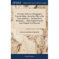 A Treatise of the use of Flogging in Venereal Affairs. Also of the Office of the Loins and Reins. ... By John Henry Meibomius, ... Made English From t - Hardcover