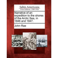 Narrative of an Expedition to the Shores of the Arctic Sea, in 1846 and 1847. - Paperback