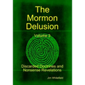 The Mormon Delusion. Volume 3. Discarded Doctrines and Nonsense Revelations. - Hardcover