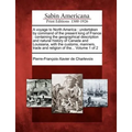 A Voyage to North America: Undertaken by Command of the Present King of France: Containing the Geographical Description and Natural History of Ca - Paperback