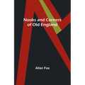 Nooks and Corners of Old England - Paperback