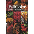 Fall Color and Woodland Harvests: A Guide to the More Colorful Fall Leaves and Fruits of the Eastern Forests - Paperback