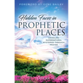 Hidden Faces in Prophetic Places: Unveiling Supernatural Mysteries Through Prayer - Paperback
