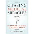 Chasing Medical Miracles: The Promise and Perils of Clinical Trials - Paperback