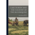 Lake Huron and the Country of the Algonquins - Hardcover