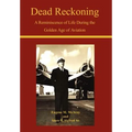 Dead Reckoning: A Reminiscence of Life During the Golden Age of Aviation - Hardcover