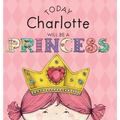 Today Charlotte Will Be a Princess - Hardcover