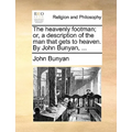 The heavenly footman; or, a description of the man that gets to heaven. By John Bunyan, ... - Paperback