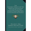 The Colored Patriots Of The American Revolution: With Sketches Of Several Distinguished Colored Persons, To Which Is Added A Brief Survey Of The Condi - Paperback