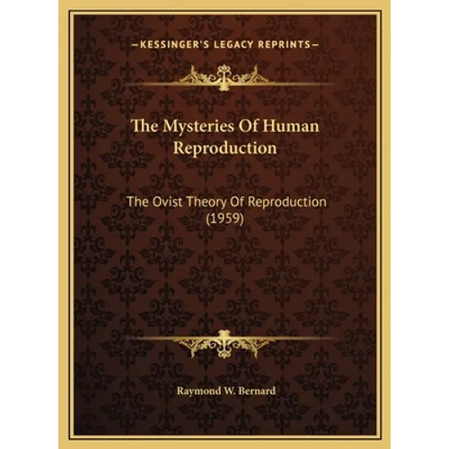 The Mysteries Of Human Reproduction: The Ovist Theory Of Reproduction (1959) - Hardcover