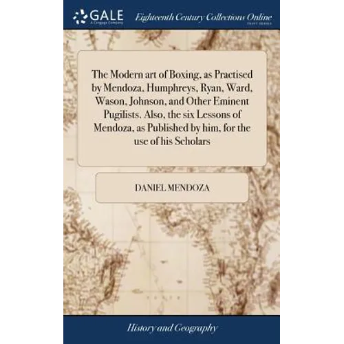 The Modern art of Boxing, as Practised by Mendoza, Humphreys, Ryan, Ward, Wason, Johnson, and Other Eminent Pugilists. Also, the six Lessons of Mendoz - Hardcover