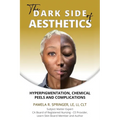 The Dark Side of Aesthetics: Hyperpigmentation, Chemical Peels, and Complications - Paperback