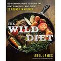 The Wild Diet: Go Beyond Paleo to Burn Fat, Beat Cravings, and Drop 20 Pounds in 40 days - Paperback