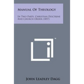 Manual of Theology: In Two Parts, Christian Doctrine and Church Order (1857) - Paperback