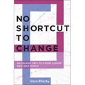 No Shortcut to Change: An Unlikely Path to a More Gender Equitable World - Paperback