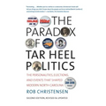 The Paradox of Tar Heel Politics: The Personalities, Elections, and Events That Shaped Modern North Carolina - Paperback