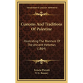 Customs And Traditions Of Palestine: Illustrating The Manners Of The Ancient Hebrews (1864) - Hardcover