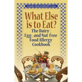 What Else is to Eat?: The Dairy-, Egg-, and Nut-Free Food Allergy Cookbook - Paperback