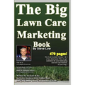 The Big Lawn Care Marketing Book: This Book Contains 470 Pages Of Marketing Ideas To Help Your Lawn Care & Landscaping Business Grow. - Paperback