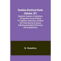 Hawkins Electrical Guide(Volume. 07) Questions, Answers, & Illustrations, A progressive course of study for engineers, electricians, students and thos - Paperback