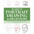 30-Minute Portrait Drawing for Beginners: Easy Step-By-Step Lessons and Techniques for Drawing Faces - Paperback