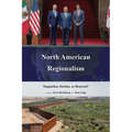 North American Regionalism: Stagnation, Decline, or Renewal? - Hardcover