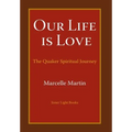 Our Life Is Love: The Quaker Spiritual Journey - Hardcover
